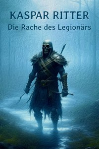 Die Rache des Legionärs - Kaspar Ritter - E-Book