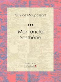 Mon oncle Sosthène - Guy de Maupassant - E-Book