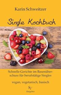 Single-Kochbuch - Karin Schweitzer - E-Book