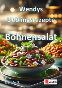 Wendys Lieblingsrezepte - Bohnensalat - Wendy G. - E-Book