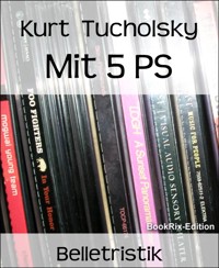 Mit 5 PS - Kurt Tucholsky - E-Book