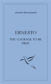 Ernesto the courage to be free - Gerardo Rossomando - E-Book