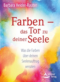 Farben – das Tor zu deiner Seele - Barbara Heider-Rauter - E-Book