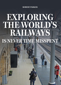 Exploring the World's Railways - Robert Parker - E-Book