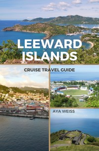 Leeward Islands Cruise Travel Guide - Aya Weiss - E-Book