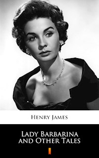 Lady Barbarina and Other Tales - Henry James - E-Book