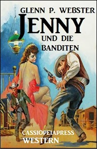 Jenny und die Banditen: Western - Glenn P. Webster - E-Book