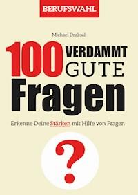 100 Verdammt gute Fragen – BERUFSWAHL - Michael Draksal - E-Book