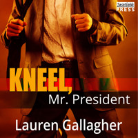 Kneel, Mr. President (Unabridged) - Lauren Gallagher - Hörbuch
