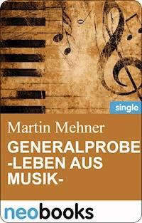 Generalprobe -Leben aus Musik- - Martin Mehner - E-Book
