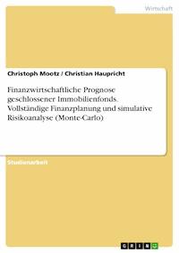 Finanzwirtschaftliche Prognose geschlossener Immobilienfonds. Vollständige Finanzplanung und simulative Risikoanalyse (Monte-Carlo) - Christoph Mootz - E-Book
