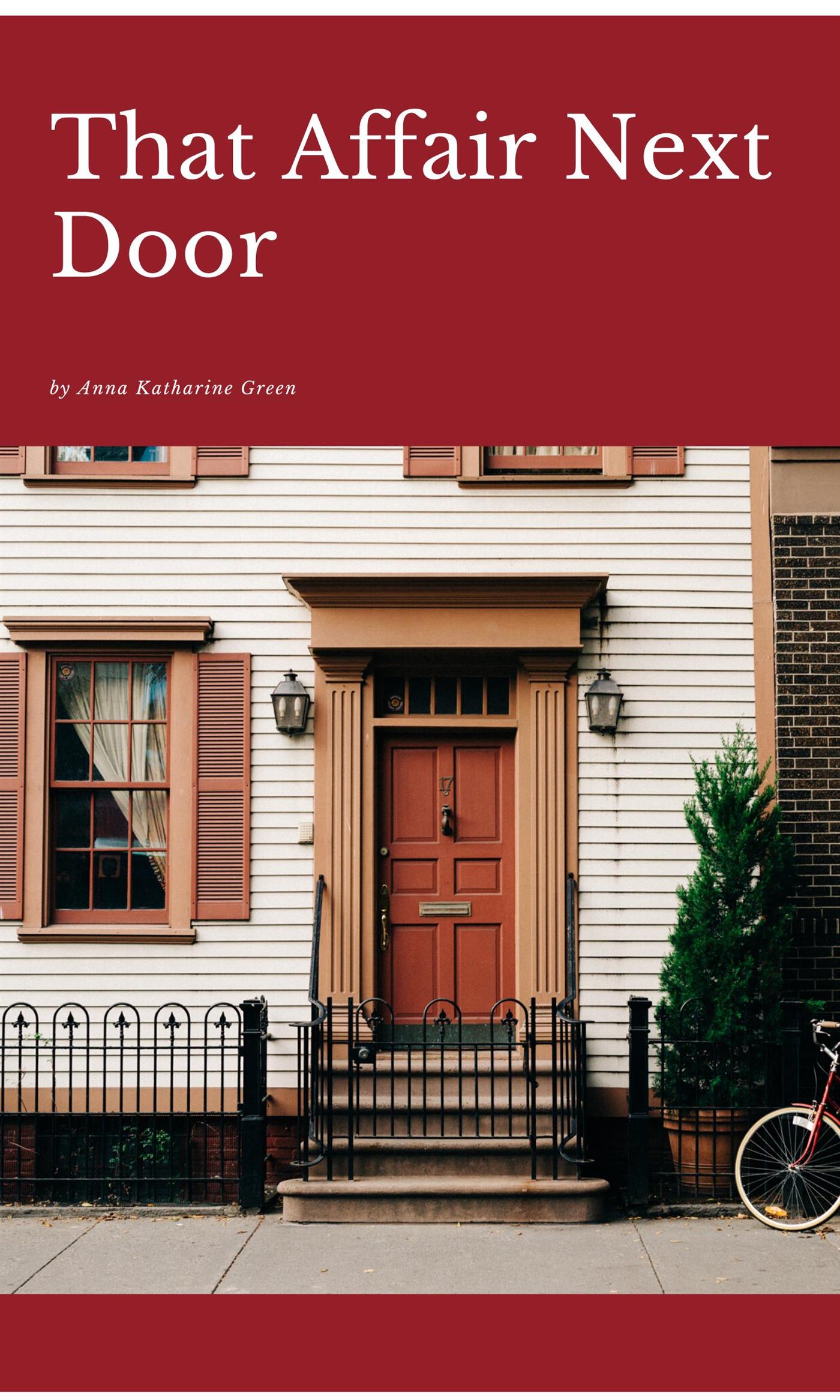 That Affair Next Door - Anna Katharine Green - E-Book