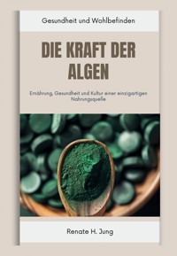 Die Kraft der Algen - Renate H. Jung - E-Book