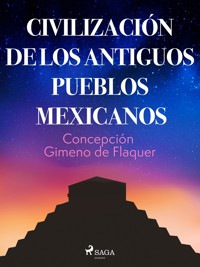 Civilización de los antiguos pueblos mexicanos - Concepción Gimeno de Flaquer - E-Book