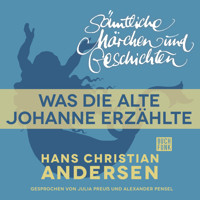 H. C. Andersen: Sämtliche Märchen und Geschichten, Was die alte Johanne erzählte - Hans Christian Andersen - Hörbuch