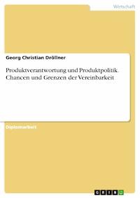 Produktverantwortung und Produktpolitik. Chancen und Grenzen der Vereinbarkeit - Georg Christian Dröllner - E-Book