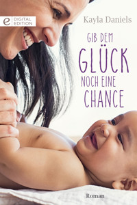 Gib dem Glück noch eine Chance - Kayla Daniels - E-Book