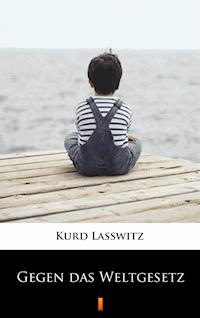 Gegen das Weltgesetz - Kurd Lasswitz - E-Book