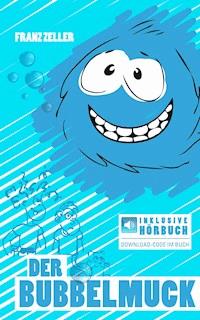 Der Bubbelmuck. Inkl. Hörbuch-Download - Franz Zeller - E-Book