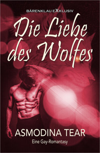 Die Liebe des Wolfes – Eine Gay-Romantasy - Asmodina Tear - E-Book