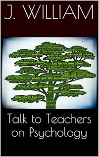 Talks To Teachers On Psychology - J. William - E-Book