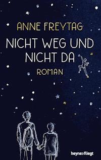 Nicht weg und nicht da - Anne Freytag - E-Book
