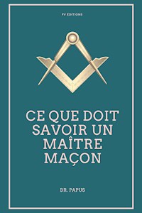 Ce que doit savoir un Maître Maçon (Annoté) - Papus - E-Book