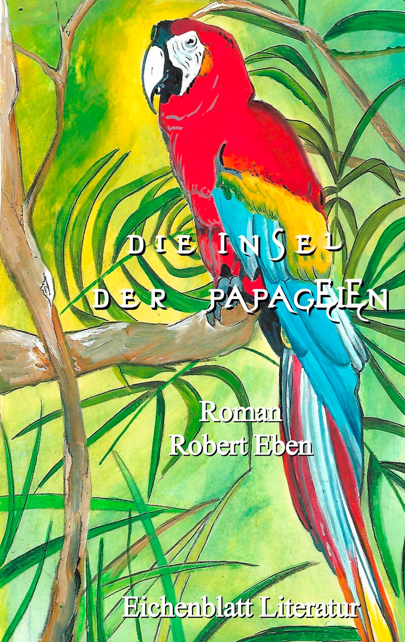 Die Insel der Papageien - Robert Eben - E-Book