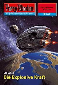 Perry Rhodan 2311: Die Explosive Kraft - Leo Lukas - E-Book
