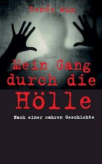 Mein Gang durch die Hölle - Renée Wum - E-Book