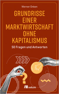 Grundrisse einer Marktwirtschaft ohne Kapitalismus - Werner Onken - E-Book