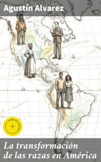 La transformación de las razas en América - Agustín Álvarez - E-Book