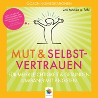 Mut & Selbstvertrauen * CoachingMeditationen für mehr Leichtigkeit und gesunden Umgang mit Ängsten - Monika Alicja Pohl - Hörbuch