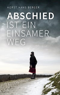 Abschied ist ein einsamer Weg - Horst Hans Berger - E-Book