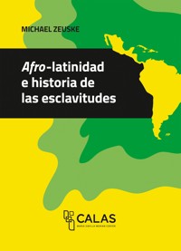 Afro-latinidad e historia de las esclavitudes - Michael Zeuske - kostenlos E-Book