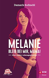Melanie - Bleib bei mir, Mama! - Damaris Kofmehl - E-Book