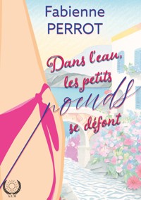 Dans l'eau, les petits noeuds se défont - Fabienne Perrot - E-Book