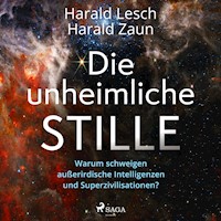 Die unheimliche Stille: Warum schweigen außerirdische Intelligenzen und Superzivilisationen? - Harald Lesch - Hörbuch