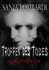 Tropfen des Todes - Sanja Lombardi - E-Book