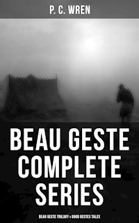Beau Geste - Complete Series: Beau Geste Trilogy & Good Gestes Tales - P. C. Wren - E-Book