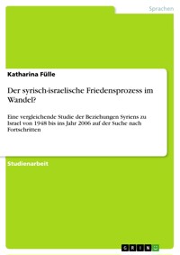 Der syrisch-israelische Friedensprozess im Wandel? - Katharina Fülle - E-Book