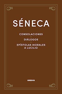 Consolaciones. Diálogos. Epístolas morales a Lucilio - Séneca - E-Book