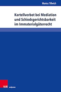 Kartellverbot bei Mediation und Schiedsgerichtsbarkeit im Immaterialgüterrecht - Marius Tillwich - E-Book
