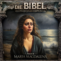 Die Bibel, Neues Testament, Folge 18: Maria Magdalena - Aikaterini Maria Schlösser - Hörbuch