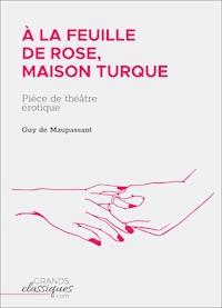 À la feuille de rose, maison turque - Guy de Maupassant - E-Book