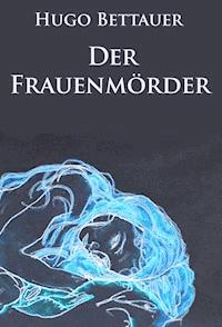 Der Frauenmörder - historischer Kriminalroman - Hugo Bettauer - E-Book