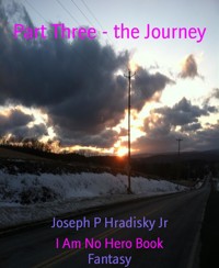 Part Three - the Journey - Joseph P Hradisky Jr - E-Book