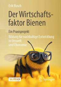 Der Wirtschaftsfaktor Bienen – ein Praxisprojekt - Erik Busch - E-Book