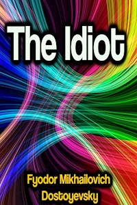 The Idiot - Fyodor Mikhailovich Dostoyevsky - E-Book