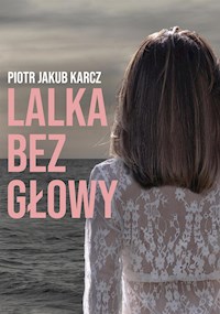 Lalka bez głowy - Piotr Jakub Karcz - E-Book